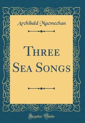 Book cover for Three Sea Songs (Classic Reprint)