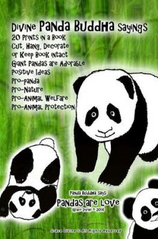 Cover of Divine Panda Buddha sayings 20 Prints in a Book Cut, Hang, Decorate or Keep Book intact Giant Pandas are Adorable Positive Ideas Pro-panda Pro-Nature Pro-Animal Welfare Pro-Animal Protection