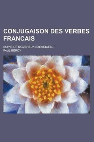 Cover of Conjugaison Des Verbes Francais; Suivie de Nombreux Exercices -.