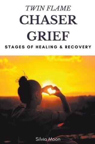 Cover of Twin Flame Chaser Grief Healing