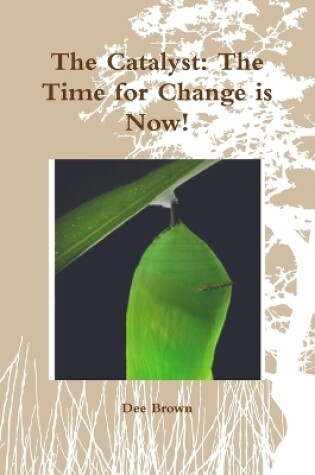 Cover of The Catalyst: The Time for Change is Now!