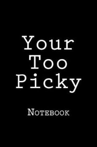 Cover of Your Too Picky