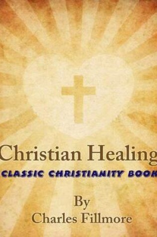 Cover of Christian Healing: Classic Christianity Book