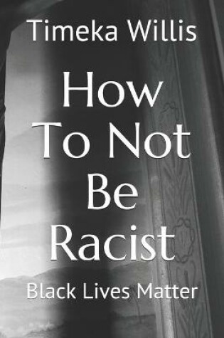 Cover of How To Not Be Racist