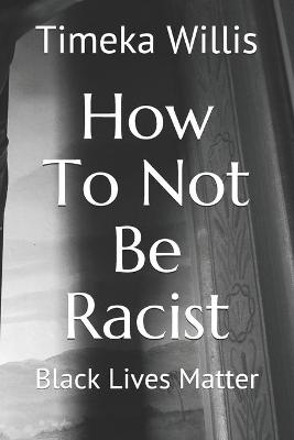 Book cover for How To Not Be Racist