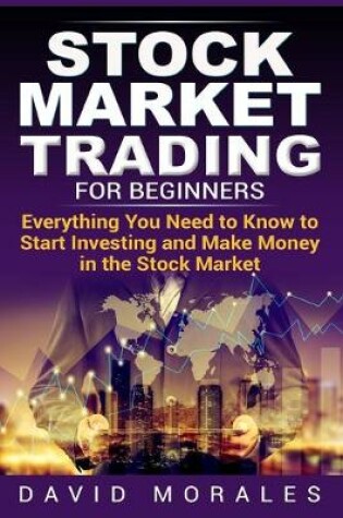 Cover of Stock Market Trading For Beginners- Everything You Need to Know to Start Investing and Make Money in the Stock Market