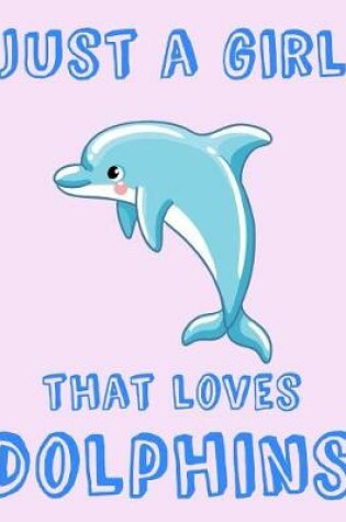 Cover of Just A Girl That Loves Dolphins