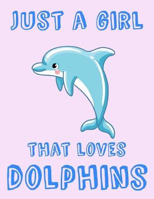 Book cover for Just A Girl That Loves Dolphins