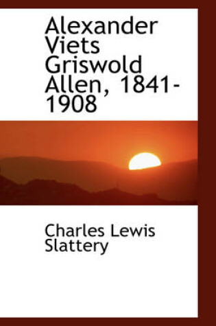 Cover of Alexander Viets Griswold Allen, 1841-1908