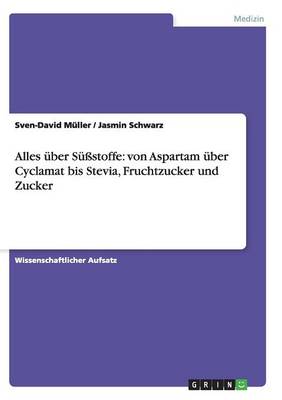 Book cover for Alles Uber Sussstoffe (Von Aspartam Uber Cyclamat Bis Stevia), Fruchtzucker Und Zucker