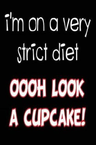 Cover of I'm On a Very Strict Oooh Look a Cupcake