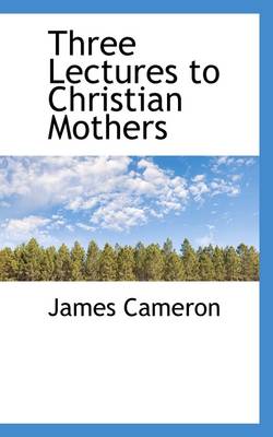 Book cover for Three Lectures to Christian Mothers