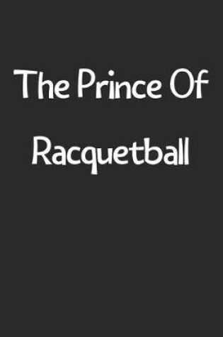 Cover of The Prince Of Racquetball