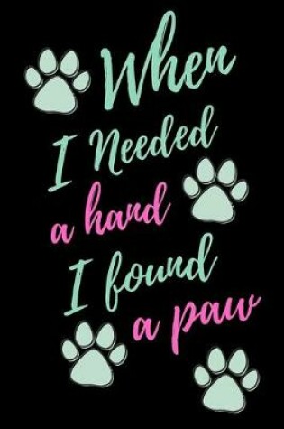 Cover of When I needed a Hand I Found A Paw