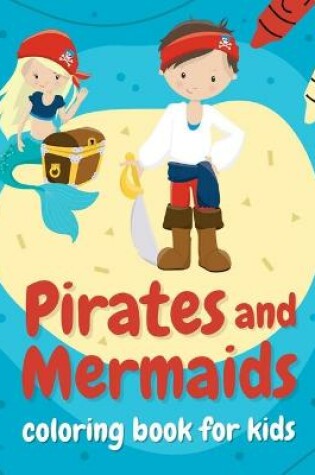 Cover of Pirates and mermaids coloring book for kids