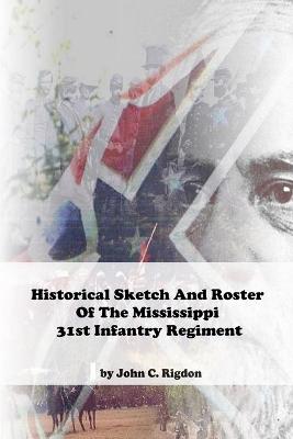Book cover for Historical Sketch And Roster Of The Mississippi 31st Infantry Regiment