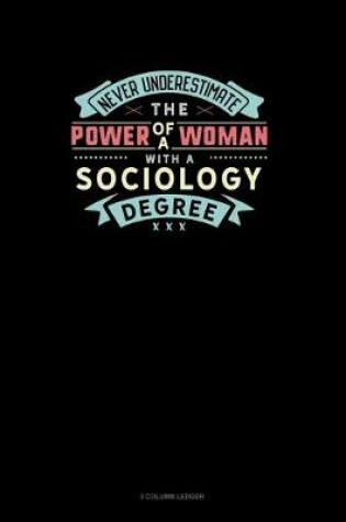 Cover of Never Underestimate The Power Of A Woman With A Sociology Degree