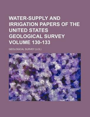 Book cover for Water-Supply and Irrigation Papers of the United States Geological Survey Volume 130-133