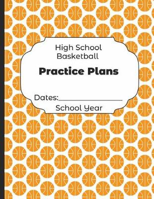 Book cover for High School Basketball Practice Plans Dates