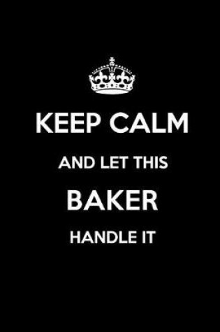 Cover of Keep Calm and Let This Baker Handle It