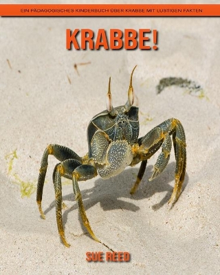 Book cover for Krabbe! Ein pädagogisches Kinderbuch über Krabbe mit lustigen Fakten