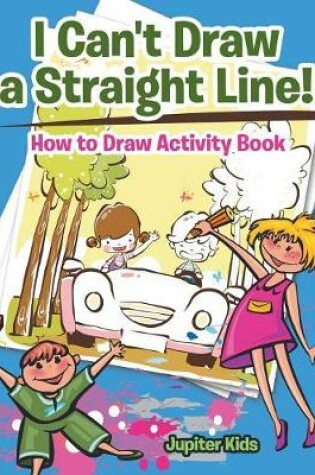 Cover of I Can't Draw a Straight Line! How to Draw Activity Book