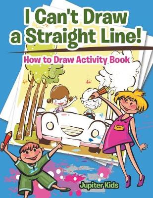 Book cover for I Can't Draw a Straight Line! How to Draw Activity Book