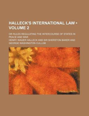 Book cover for Halleck's International Law (Volume 2); Or Rules Regulating the Intercourse of States in Peace and War