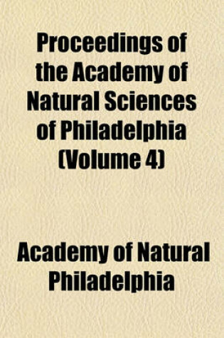 Cover of Proceedings of the Academy of Natural Sciences of Philadelphia (Volume 4)