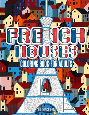 Book cover for French Houses Coloring Book For Adults