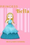 Book cover for Princess Bella Draw & Write Notebook