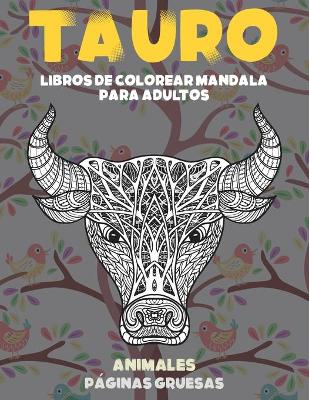 Cover of Libros de colorear Mandala para adultos - Paginas gruesas - Animales - Tauro