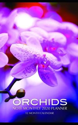 Book cover for Orchids Note Monthly 2020 Planner 12 Month Calendar