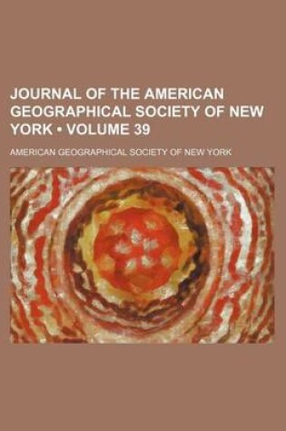 Cover of Journal of the American Geographical Society of New York Volume 39