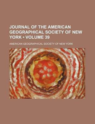 Book cover for Journal of the American Geographical Society of New York Volume 39