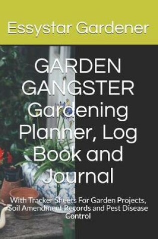 Cover of GARDEN GANGSTER Gardening Planner, Log Book and Journal