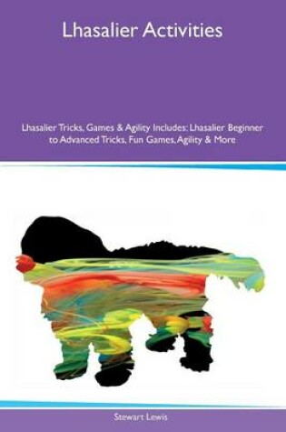 Cover of Lhasalier Activities Lhasalier Tricks, Games & Agility Includes
