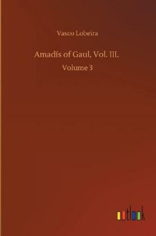 Cover of Amadís of Gaul, Vol. III.