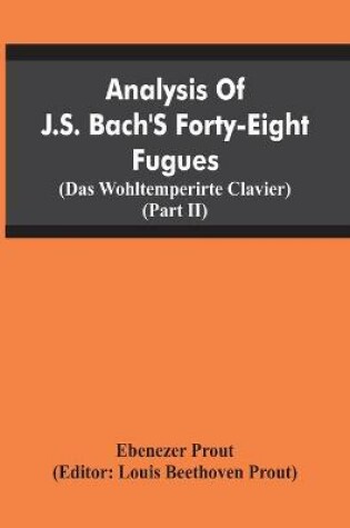 Cover of Analysis Of J.S. Bach'S Forty-Eight Fugues (Das Wohltemperirte Clavier) (Partii)