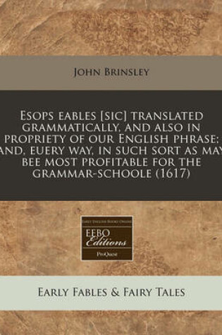 Cover of Esops Eables [Sic] Translated Grammatically, and Also in Propriety of Our English Phrase; And, Euery Way, in Such Sort as May Bee Most Profitable for the Grammar-Schoole (1617)