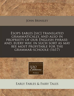 Cover of Esops Eables [Sic] Translated Grammatically, and Also in Propriety of Our English Phrase; And, Euery Way, in Such Sort as May Bee Most Profitable for the Grammar-Schoole (1617)