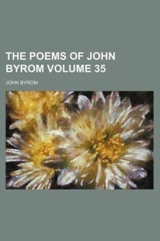 Cover of The Poems of John Byrom Volume 35