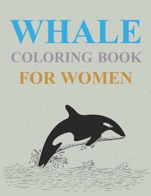 Cover of Whale Coloring Book For Women