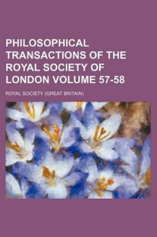 Cover of Philosophical Transactions of the Royal Society of London Volume 57-58