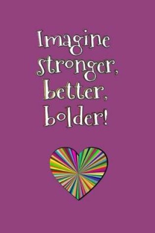 Cover of Imagine Stronger, Better, Bolder!