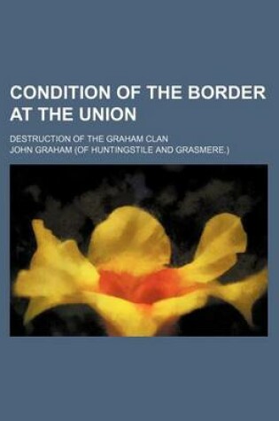 Cover of Condition of the Border at the Union; Destruction of the Graham Clan