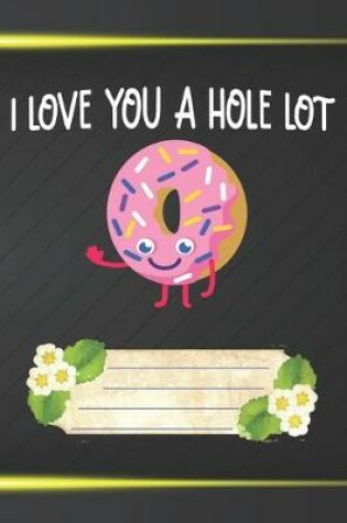 Cover of I Love You A Hole Lot Notebook Journal