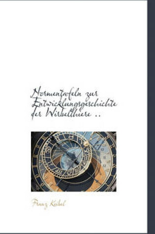 Cover of Normentafeln Zur Entwicklungsgeschichte Der Wirbelthiere ..