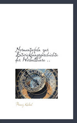 Book cover for Normentafeln Zur Entwicklungsgeschichte Der Wirbelthiere ..