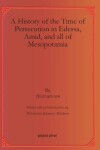 Book cover for A History of the Time of Persecution in Edessa, Amid, and all of Mesopotamia